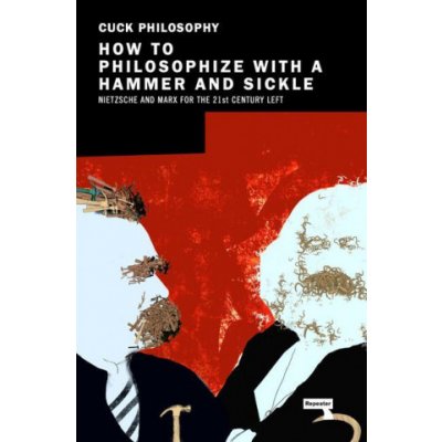 How to Philosophize with a Hammer and Sickle: Nietzsche and Marx for the 21st-Century Left Ceika JonasPaperback – Zbozi.Blesk.cz