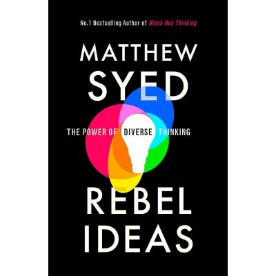 Rebel Ideas : The Power of Thinking Differently - Matthew Syed