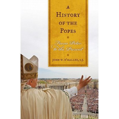 A History of the Popes: From Peter to the Present OMalley Sj John W.Paperback – Zboží Mobilmania