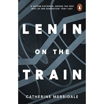 Lenin on the Train Catherine Merridale
