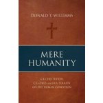 Mere Humanity: G.K. Chesterton, C.S. Lewis, and J.R.R. Tolkien on the Human Condition Williams Donald T.Paperback – Hledejceny.cz