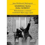 Soukromá válka Huga Vavrečky - Mikrohistorie z rozhraní soudobých dějin 1945-1952 - Wohlmuth Markupová Jana – Hledejceny.cz