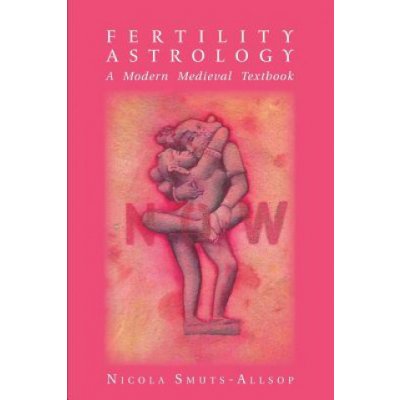 Fertility Astrology: A Modern Medieval Textbook Smuts-Allsop NicolaPaperback – Hledejceny.cz