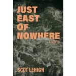 Just East of Nowhere Lehigh ScotPaperback – Hledejceny.cz