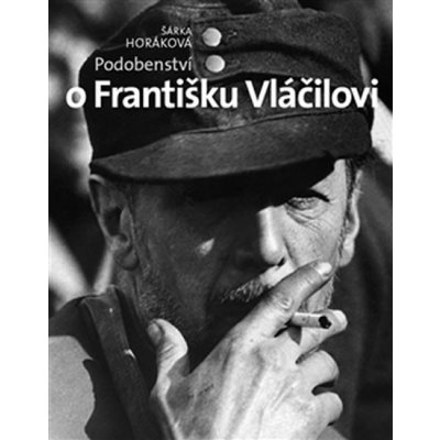 Podobenství o Františku Vláčilovi - Šárka Horáková – Hledejceny.cz