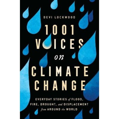 1,001 Voices on Climate Change: Everyday Stories of Flood, Fire, Drought, and Displacement from Around the World Lockwood DeviPaperback – Zboží Mobilmania