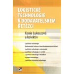 Logistické technologie v dodavatelském řetězci - Xenie Lukoszová – Hledejceny.cz