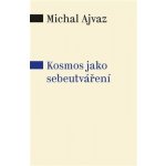 Kosmos jako sebeutváření - Michal Ajvaz