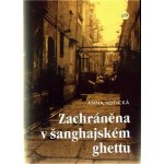 Zachráněna v šanghajském ghettu - Anna Votická – Hledejceny.cz