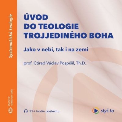 Úvod do teologie trojjediného Boha - Prof. Ctirad V. Pospíšil, Th.D. – Zbozi.Blesk.cz