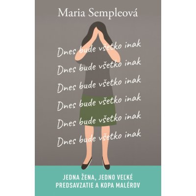 Dnes bude všetko inak - Maria Semple