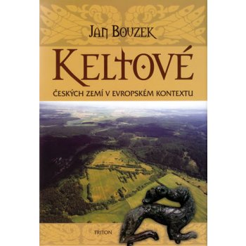 Keltové českých zemí v evropském kontextu - Jan Bouzek