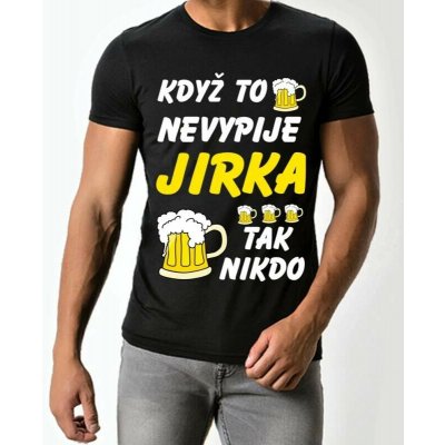 Pánské tričko Když to nevypije Jirka tak nikdo černé – Hledejceny.cz