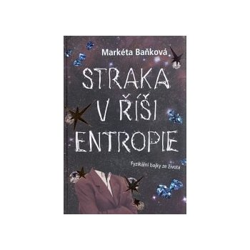 Straka v říši Entropie - Fyzikální bajky ze života - Markéta Baňková