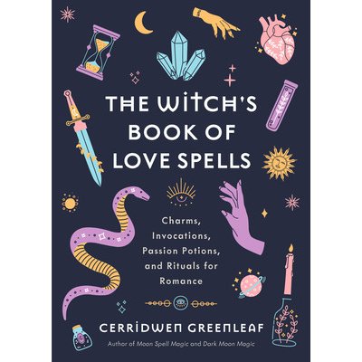 The Witch's Book of Love Spells: Charms, Invocations, Passion Potions, and Rituals for Romance Love Spells, Moon Spells, Religion, New Age, Spiritual Greenleaf CerridwenPevná vazba