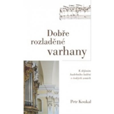 Dobře rozladěné varhany - Petr Koukal – Zbozi.Blesk.cz