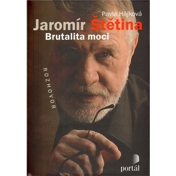 Jaromír Štětina Brutalita moci -- Rozhovor - Pavla Hájková