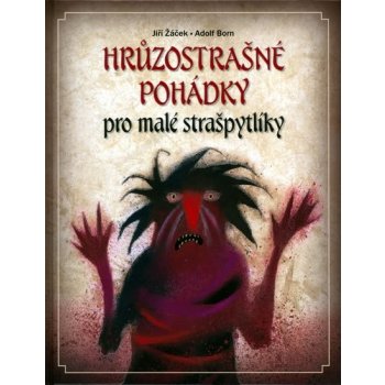 Hrůzostrašné pohádky pro malé strašpytlíky - Jiří Žáček