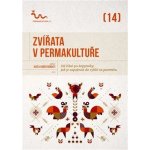 Zvířata v permakultuře - Od žížal po kopytníky, jak je zapojovat do cyklů na pozemku - kolektiv autorů – Zboží Mobilmania