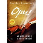 Opus -- Od vize k plánu a jeho naplnění - Douglas Vermeeren – Hledejceny.cz