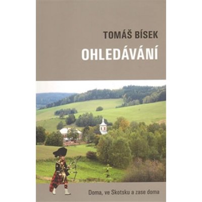 Ohledávání. Doma, ve Skotsku a zase doma - Tomáš Bísek – Hledejceny.cz