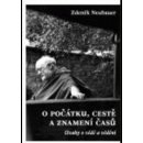 O počátku, cestě a znamení časů -- Úvahy o vědě a vědění - Neubauer Zdeněk