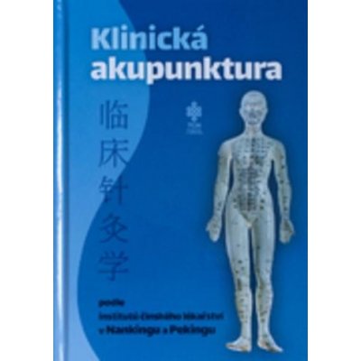 Klinická akupunktura podle institutů čínského lékařství v Nankingu a Pekingu - TCM Consulting and Publishing