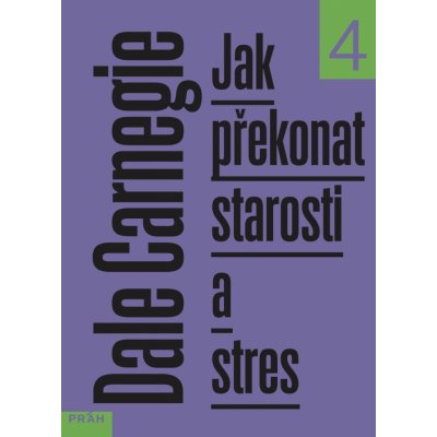 Jak překonat starosti a stres, 2. vydání - Dale Carnegie – Hledejceny.cz
