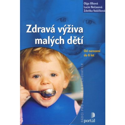 Zdravá výživa malých dětí Vašíčková, Zdeňka; Illková, Olga