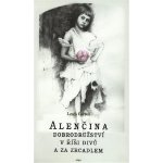 Alenčina dobrodružství v říši divů a za zrcadlem - Lewis Carroll – Hledejceny.cz