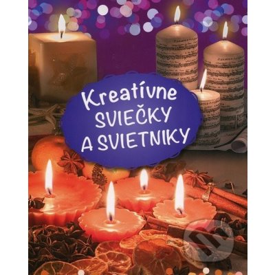 Kreatívne sviečky a svietniky - Kolektív autorov – Hledejceny.cz