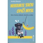 Nekrmte svou opičí mysl - Jennifer Shannonová – Hledejceny.cz