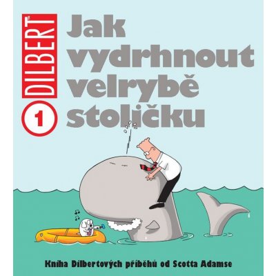 Dilbert 1 - Jak vydrhnout velrybě stoličku - Adams Scott – Hledejceny.cz