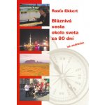 Ekkert, Rasťo - Bláznivá cesta okolo sveta za 80 dní – Hledejceny.cz