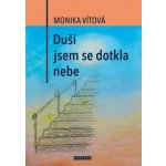 Duší jsem se dotkla nebe - Monika Vítová – Hledejceny.cz