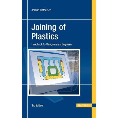 Joining of Plastics: Handbook for Designers and Engineers - Jordan Rotheiser – Hledejceny.cz