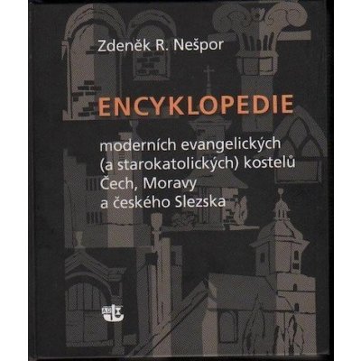 Encyklopedie moderních evangelických a starokatolických kostelů Čech, Moravy a českého Slezska R. Zdeněk Nešpor