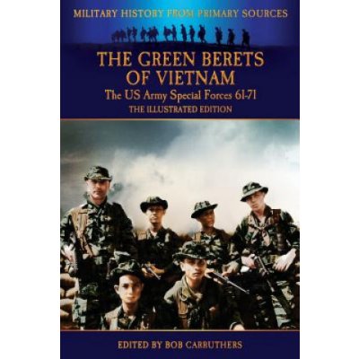 Green Berets of Vietnam - The U.S. Army Special Forces 61-71 - The Illustrated Edition