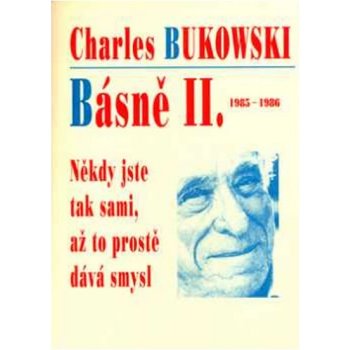 Básně II. 1985-1986 Někdy jste tak sami, až to prostě dává smysl Bukowski Charles