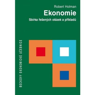 Holman Robert: Ekonomie - Sbírka řešených otázek a příkladů – Hledejceny.cz