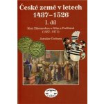 České země v letech 1437-1526 I. díl -- Mezi Zikmundem a Jiřím z Poděbrad Jaroslav Čechura – Hledejceny.cz