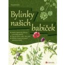 Bylinky našich babiček V zahrádce, kuchyni i kosmetice