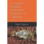 A Guide to Keeping Australian Scorpions in Captivity: With Notes on General Biology and Identification – Sleviste.cz