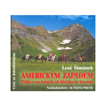 Americkým Západem Pěšky a na koních od Mexika do Kanady Šimánek Leoš
