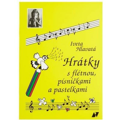Hrátky s flétnou, písničkami a pastelkami - Iveta Hlavatá – Hledejceny.cz