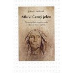 Mluví Černý jelen - Životní příběh svatého muže z kmene Sioux Oglala - John G. Neihardt
