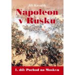 Napoleon v Rusku I. - Pochod na Moskvu – Hledejceny.cz