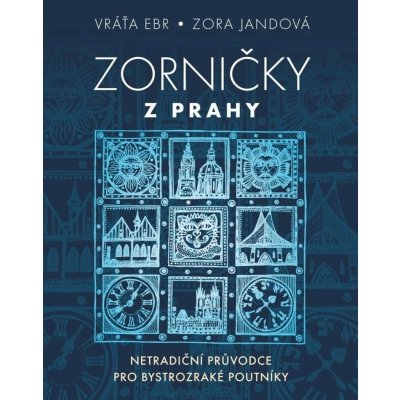 Zorničky z Prahy - Netradiční průvodce pro bystrozraké poutníky - Vráťa Ebr – Hledejceny.cz