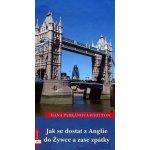 Jak se dostat z Anglie do Žywce a zase zpět 3. - Hana Parkánová-Whitton – Hledejceny.cz