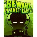 Beware Planet Earth!